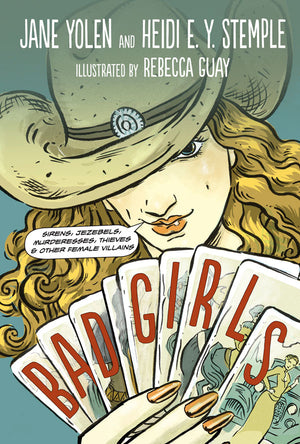 Bad Girls: Sirens, Jezebels, Murderesses, Thieves & Other Female Villains book cover