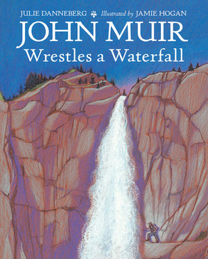 John Muir Wrestles a Waterfall book cover